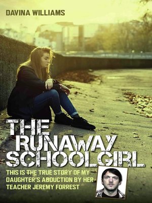 cover image of The Runaway Schoolgirl--This is the true story of my daughter's abduction by her teacher Jeremy Forrest